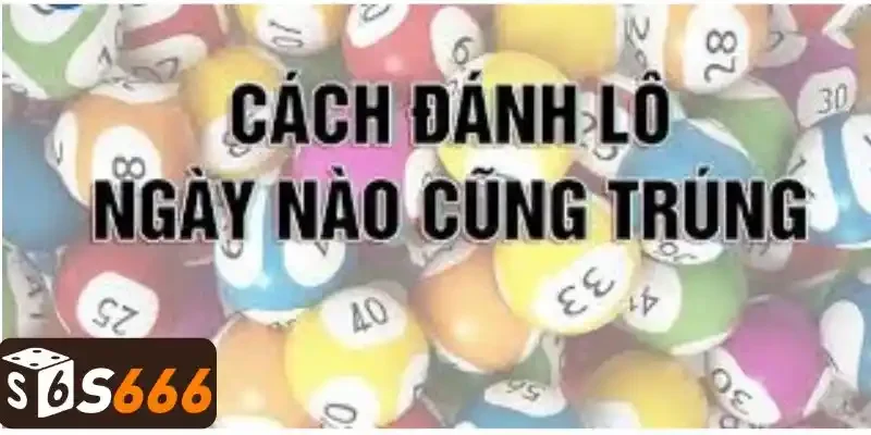 Cách Đánh Lô - Phương Pháp Tăng Tỷ Lệ Trúng Lên Cao Nhất